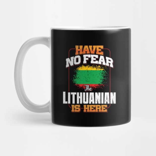 Lithuanian Flag  Have No Fear The Lithuanian Is Here - Gift for Lithuanian From Lithuania by Country Flags